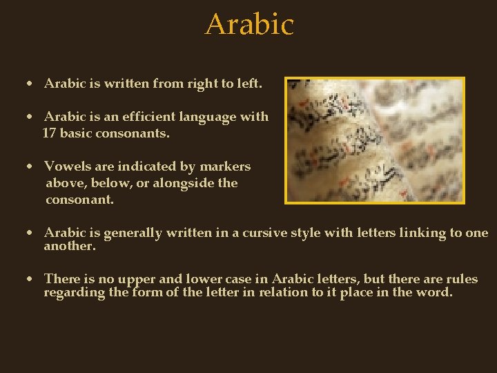 Arabic • Arabic is written from right to left. • Arabic is an efficient