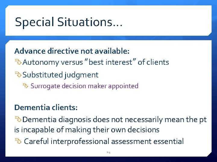Special Situations… Advance directive not available: Autonomy versus “best interest” of clients Substituted judgment