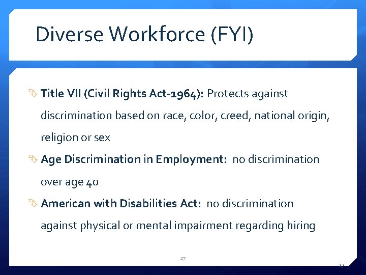 Diverse Workforce (FYI) Title VII (Civil Rights Act-1964): Protects against discrimination based on race,