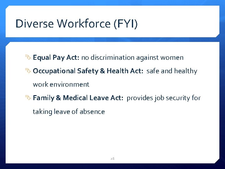 Diverse Workforce (FYI) Equal Pay Act: no discrimination against women Occupational Safety & Health