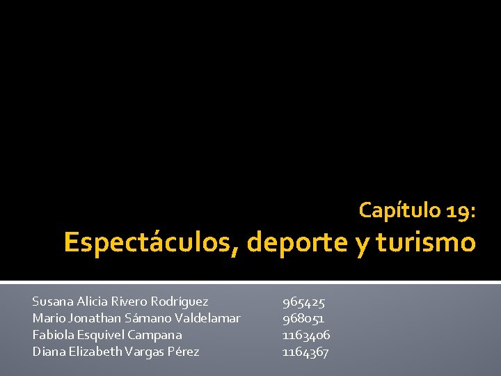Capítulo 19: Espectáculos, deporte y turismo Susana Alicia Rivero Rodríguez Mario Jonathan Sámano Valdelamar