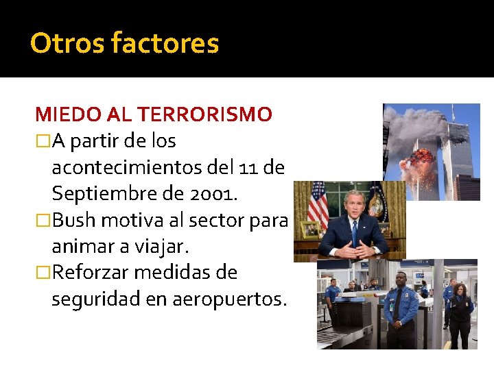 Otros factores MIEDO AL TERRORISMO �A partir de los acontecimientos del 11 de Septiembre