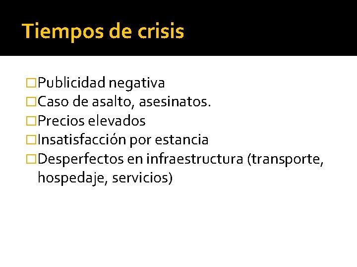 Tiempos de crisis �Publicidad negativa �Caso de asalto, asesinatos. �Precios elevados �Insatisfacción por estancia