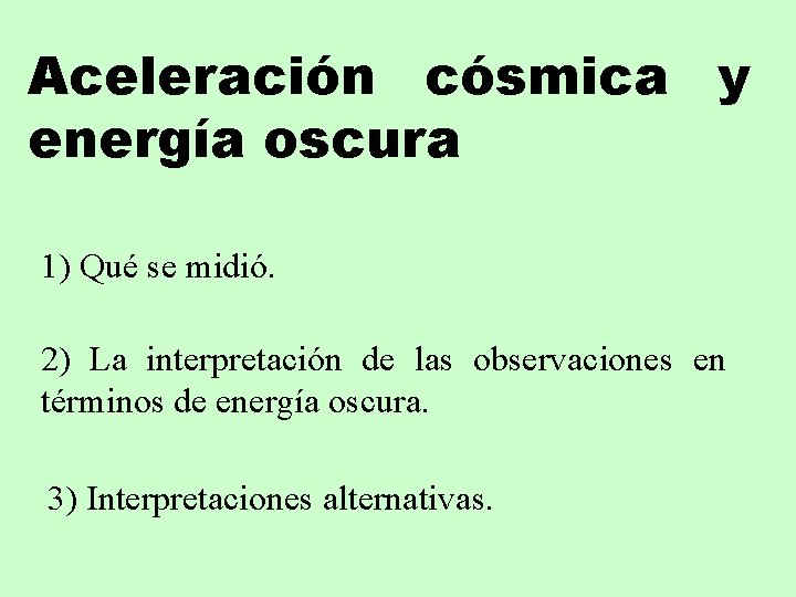 Aceleración cósmica y energía oscura 1) Qué se midió. 2) La interpretación de las