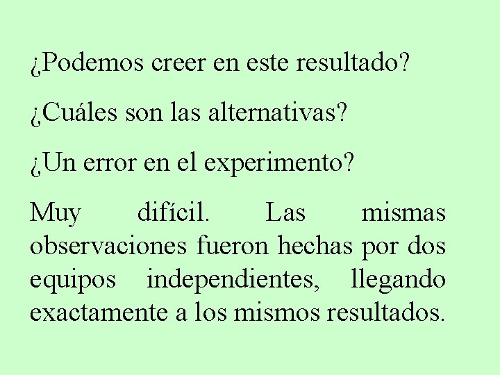 ¿Podemos creer en este resultado? ¿Cuáles son las alternativas? ¿Un error en el experimento?