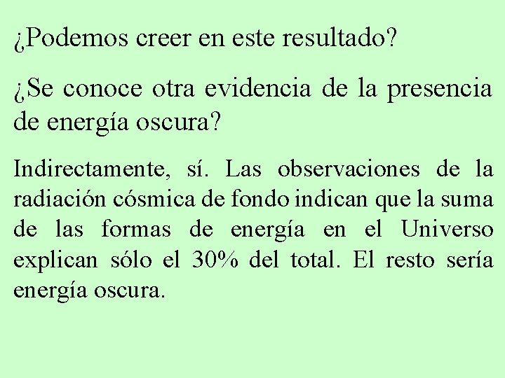 ¿Podemos creer en este resultado? ¿Se conoce otra evidencia de la presencia de energía