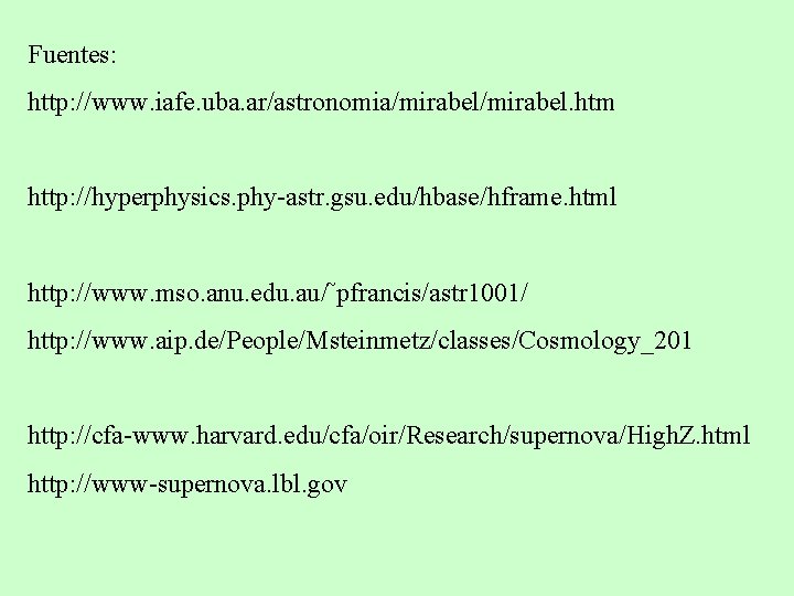 Fuentes: http: //www. iafe. uba. ar/astronomia/mirabel. htm http: //hyperphysics. phy-astr. gsu. edu/hbase/hframe. html http: