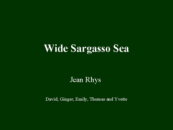 Wide Sargasso Sea Jean Rhys David, Ginger, Emily, Thomas and Yvette 