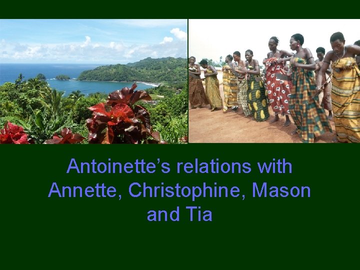 Antoinette’s relations with Annette, Christophine, Mason and Tia 