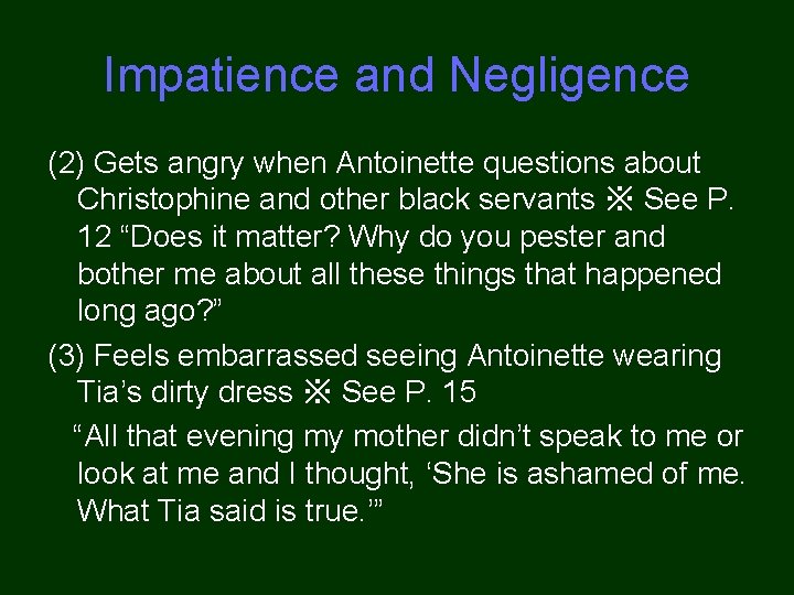 Impatience and Negligence (2) Gets angry when Antoinette questions about Christophine and other black