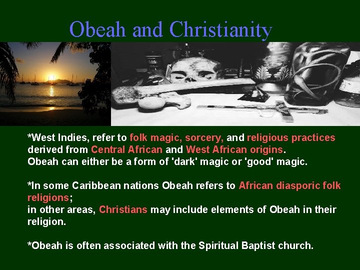 Obeah and Christianity *West Indies, refer to folk magic, sorcery, and religious practices derived