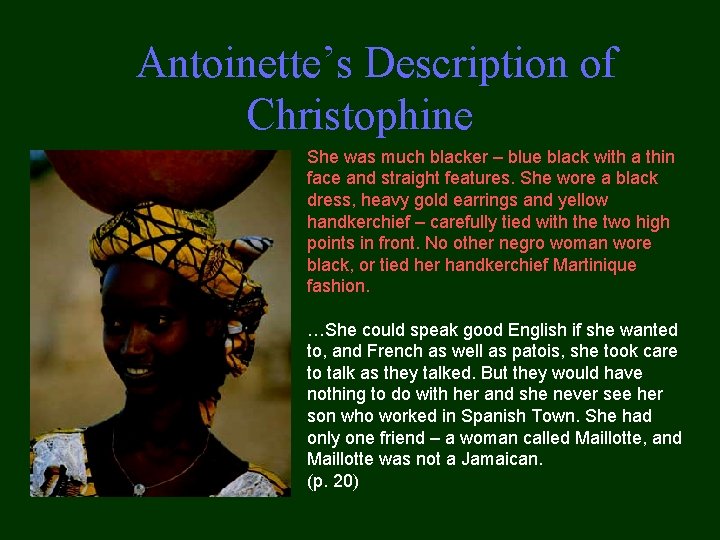  Antoinette’s Description of Christophine She was much blacker – blue black with a