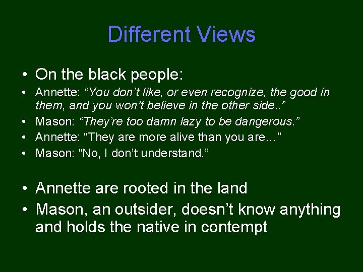 Different Views • On the black people: • Annette: “You don’t like, or even