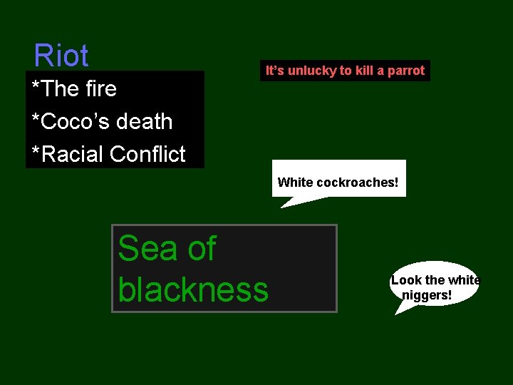 Riot *The fire *Coco’s death *Racial Conflict It’s unlucky to kill a parrot Coco