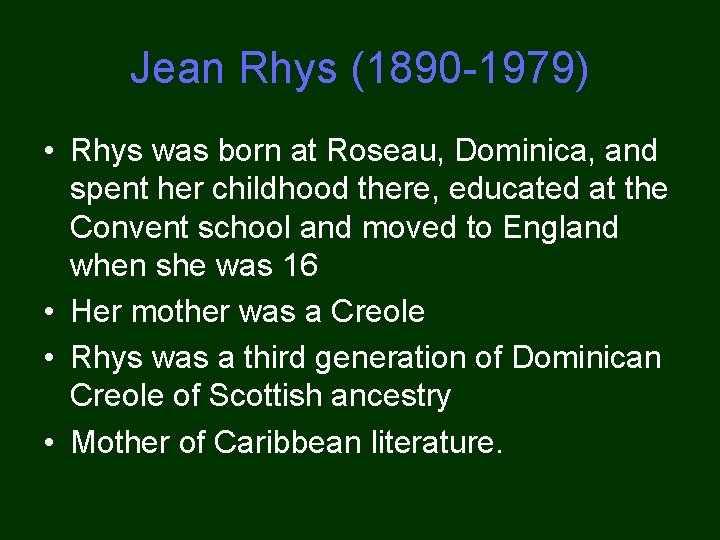 Jean Rhys (1890 -1979) • Rhys was born at Roseau, Dominica, and spent her