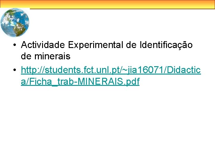  • Actividade Experimental de Identificação de minerais • http: //students. fct. unl. pt/~jia