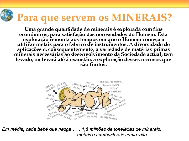 Para que servem os MINERAIS? Uma grande quantidade de minerais é explorada com fins