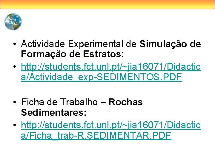  • Actividade Experimental de Simulação de Formação de Estratos: • http: //students. fct.