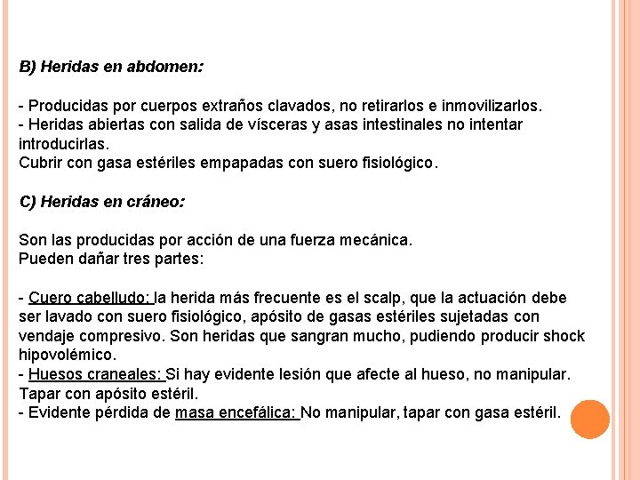 B) Heridas en abdomen: - Producidas por cuerpos extraños clavados, no retirarlos e inmovilizarlos.