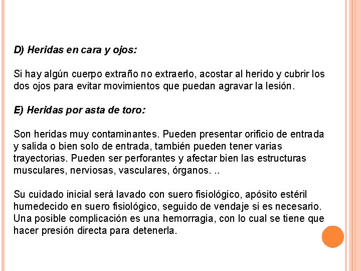 D) Heridas en cara y ojos: Si hay algún cuerpo extraño no extraerlo, acostar
