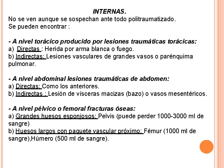 INTERNAS. No se ven aunque se sospechan ante todo politraumatizado. Se pueden encontrar :