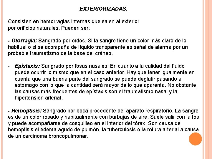 EXTERIORIZADAS. Consisten en hemorragias internas que salen al exterior por orificios naturales. Pueden ser: