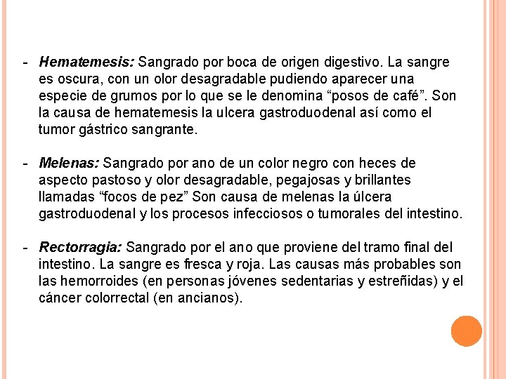 - Hematemesis: Sangrado por boca de origen digestivo. La sangre es oscura, con un