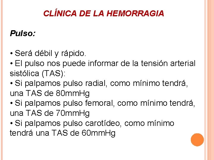 CLÍNICA DE LA HEMORRAGIA Pulso: • Será débil y rápido. • El pulso nos