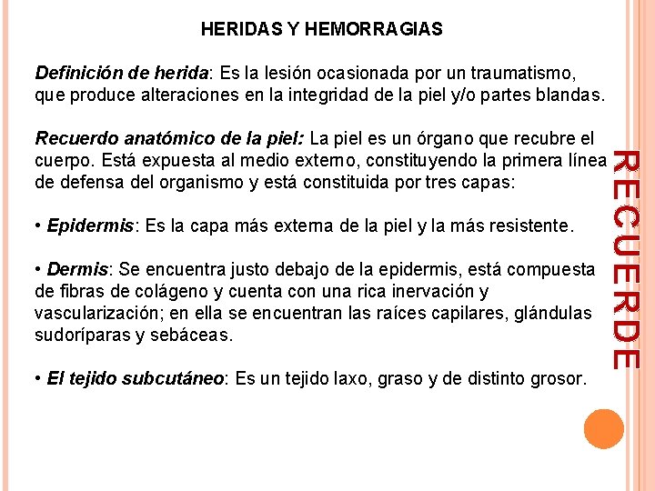 HERIDAS Y HEMORRAGIAS Definición de herida: Es la lesión ocasionada por un traumatismo, que