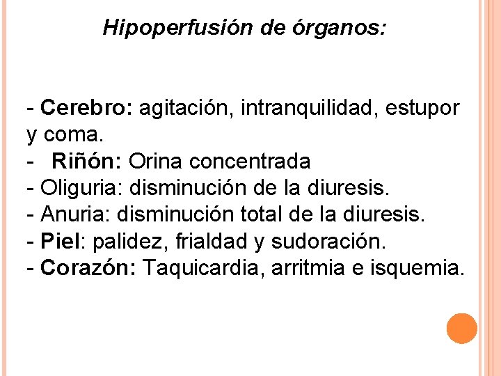 Hipoperfusión de órganos: - Cerebro: agitación, intranquilidad, estupor y coma. - Riñón: Orina concentrada