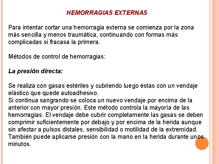 HEMORRAGIAS EXTERNAS Para intentar cortar una hemorragia externa se comienza por la zona más
