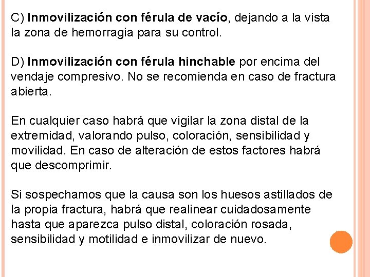 C) Inmovilización con férula de vacío, dejando a la vista la zona de hemorragia