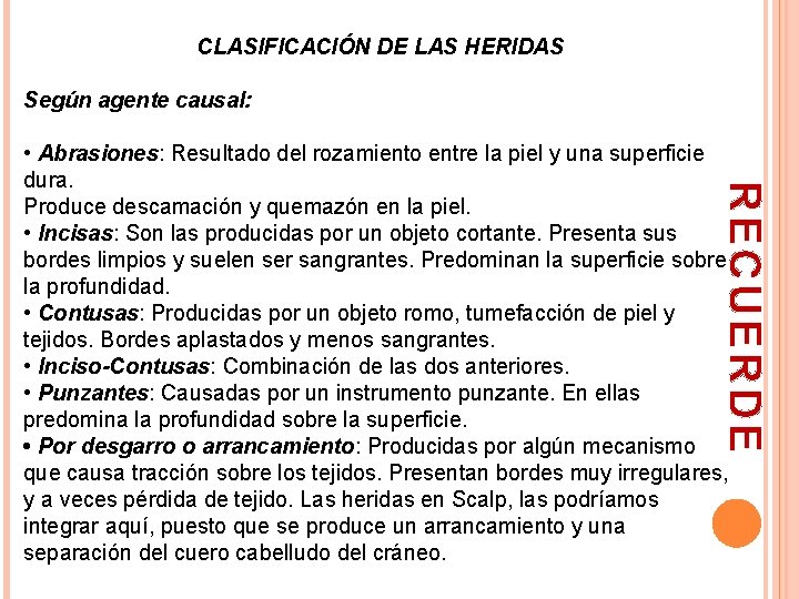 CLASIFICACIÓN DE LAS HERIDAS Según agente causal: RECUERDE • Abrasiones: Resultado del rozamiento entre