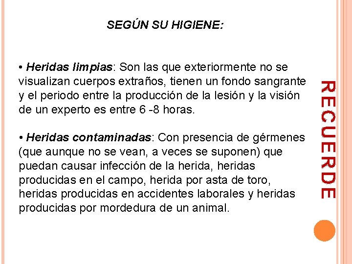 SEGÚN SU HIGIENE: • Heridas contaminadas: Con presencia de gérmenes (que aunque no se