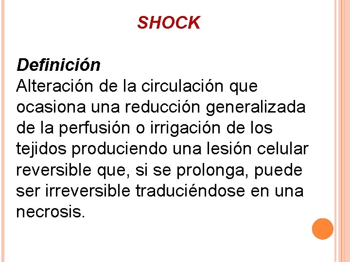 SHOCK Definición Alteración de la circulación que ocasiona una reducción generalizada de la perfusión