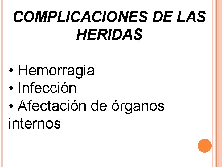 COMPLICACIONES DE LAS HERIDAS • Hemorragia • Infección • Afectación de órganos internos 