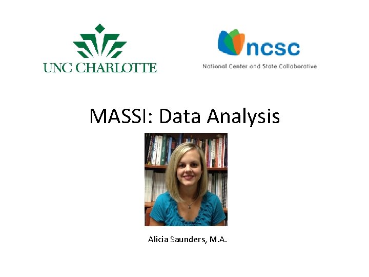 MASSI: Data Analysis Alicia Saunders, M. A. 