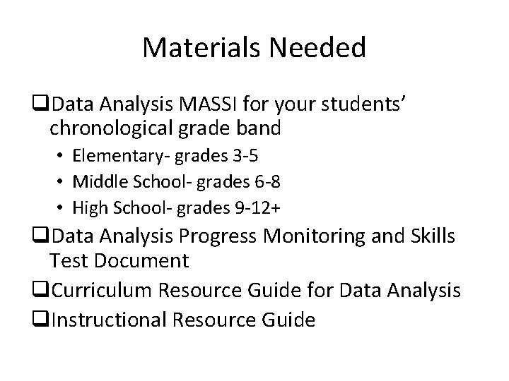 Materials Needed q. Data Analysis MASSI for your students’ chronological grade band • Elementary-