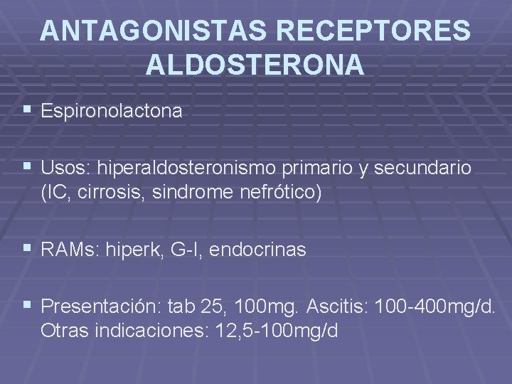 ANTAGONISTAS RECEPTORES ALDOSTERONA § Espironolactona § Usos: hiperaldosteronismo primario y secundario (IC, cirrosis, sindrome ANTAGONISTAS RECEPTORES ALDOSTERONA § Espironolactona § Usos: hiperaldosteronismo primario y secundario (IC, cirrosis, sindrome