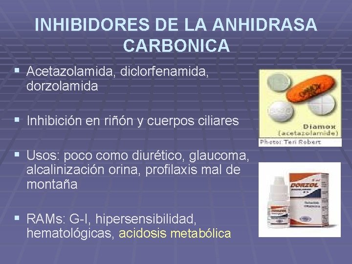 INHIBIDORES DE LA ANHIDRASA CARBONICA § Acetazolamida, diclorfenamida, dorzolamida § Inhibición en riñón y INHIBIDORES DE LA ANHIDRASA CARBONICA § Acetazolamida, diclorfenamida, dorzolamida § Inhibición en riñón y