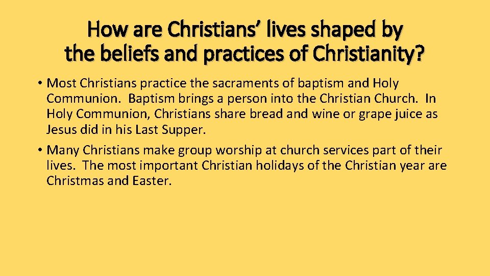 How are Christians’ lives shaped by the beliefs and practices of Christianity? • Most