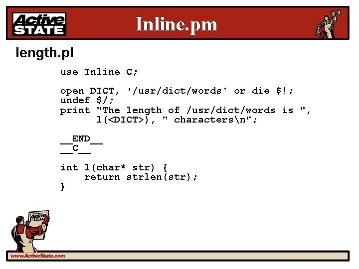 Inline. pm length. pl use Inline C; open DICT, '/usr/dict/words' or die $!; undef