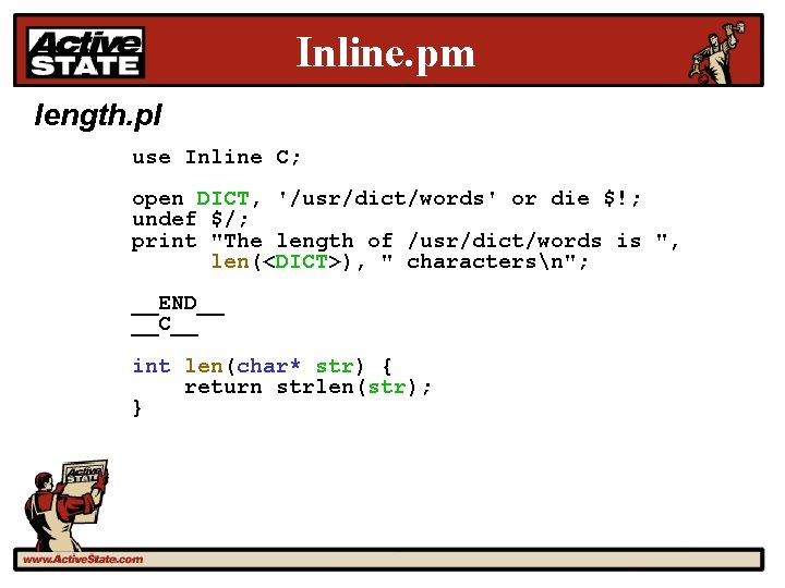 Inline. pm length. pl use Inline C; open DICT, '/usr/dict/words' or die $!; undef