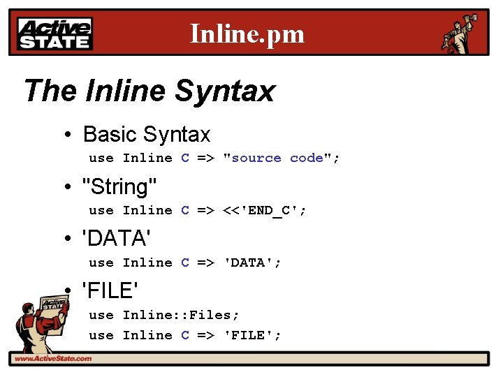 Inline. pm The Inline Syntax • Basic Syntax use Inline C => "source code";