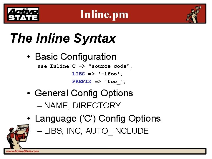 Inline. pm The Inline Syntax • Basic Configuration use Inline C => "source code",