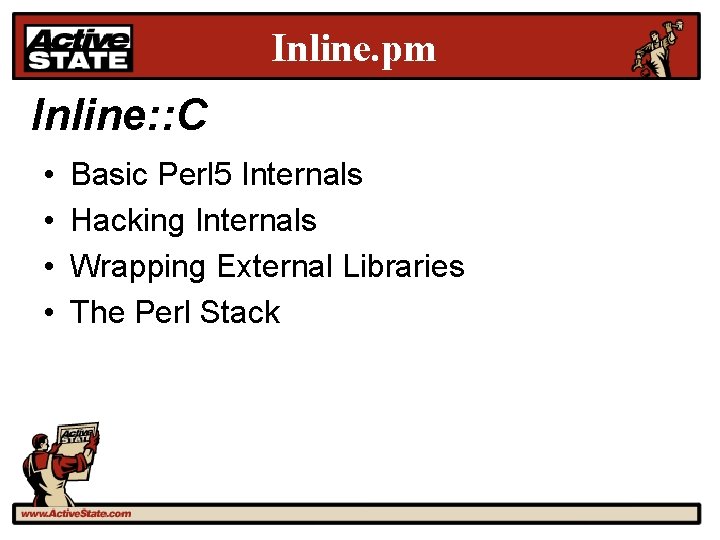 Inline. pm Inline: : C • • Basic Perl 5 Internals Hacking Internals Wrapping