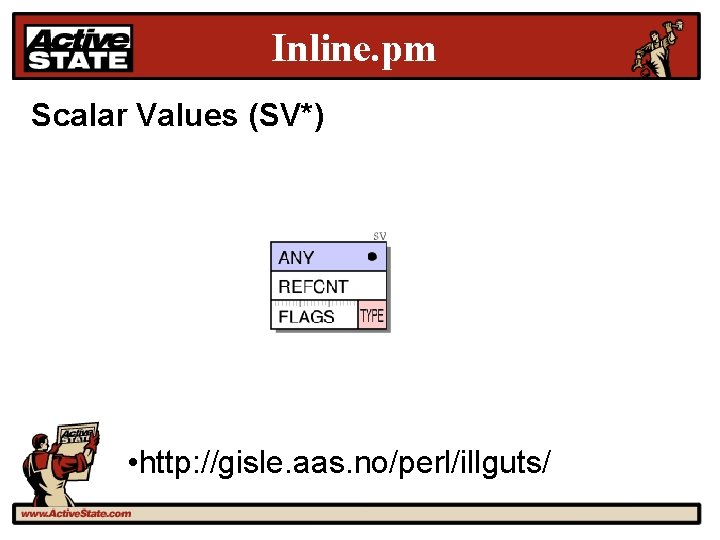 Inline. pm Scalar Values (SV*) • http: //gisle. aas. no/perl/illguts/ 