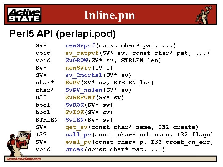 Inline. pm Perl 5 API (perlapi. pod) SV* void SV* char* U 32 bool