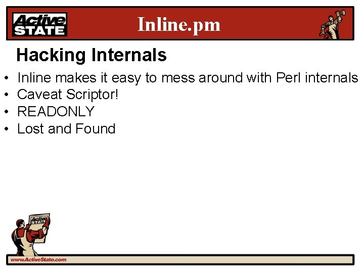 Inline. pm Hacking Internals • • Inline makes it easy to mess around with