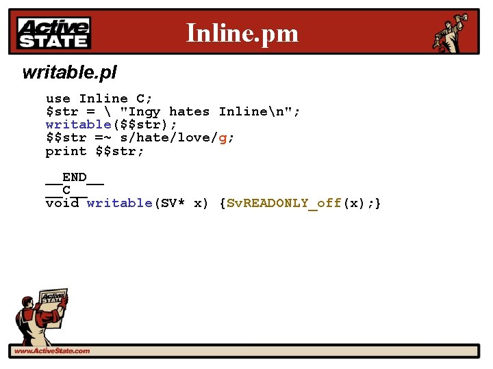 Inline. pm writable. pl use Inline C; $str =  "Ingy hates Inlinen"; writable($$str);